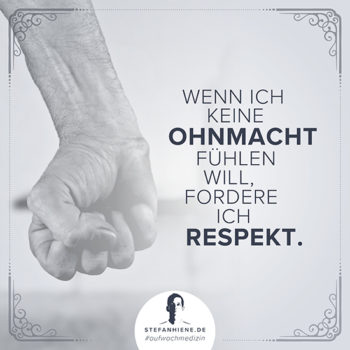 Wenn ich keine Ohnmacht fuehlen will fordere ich Respekt
