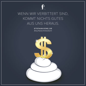 Wenn wir verbittert sind, kommt nichts Gutes aus uns heraus
